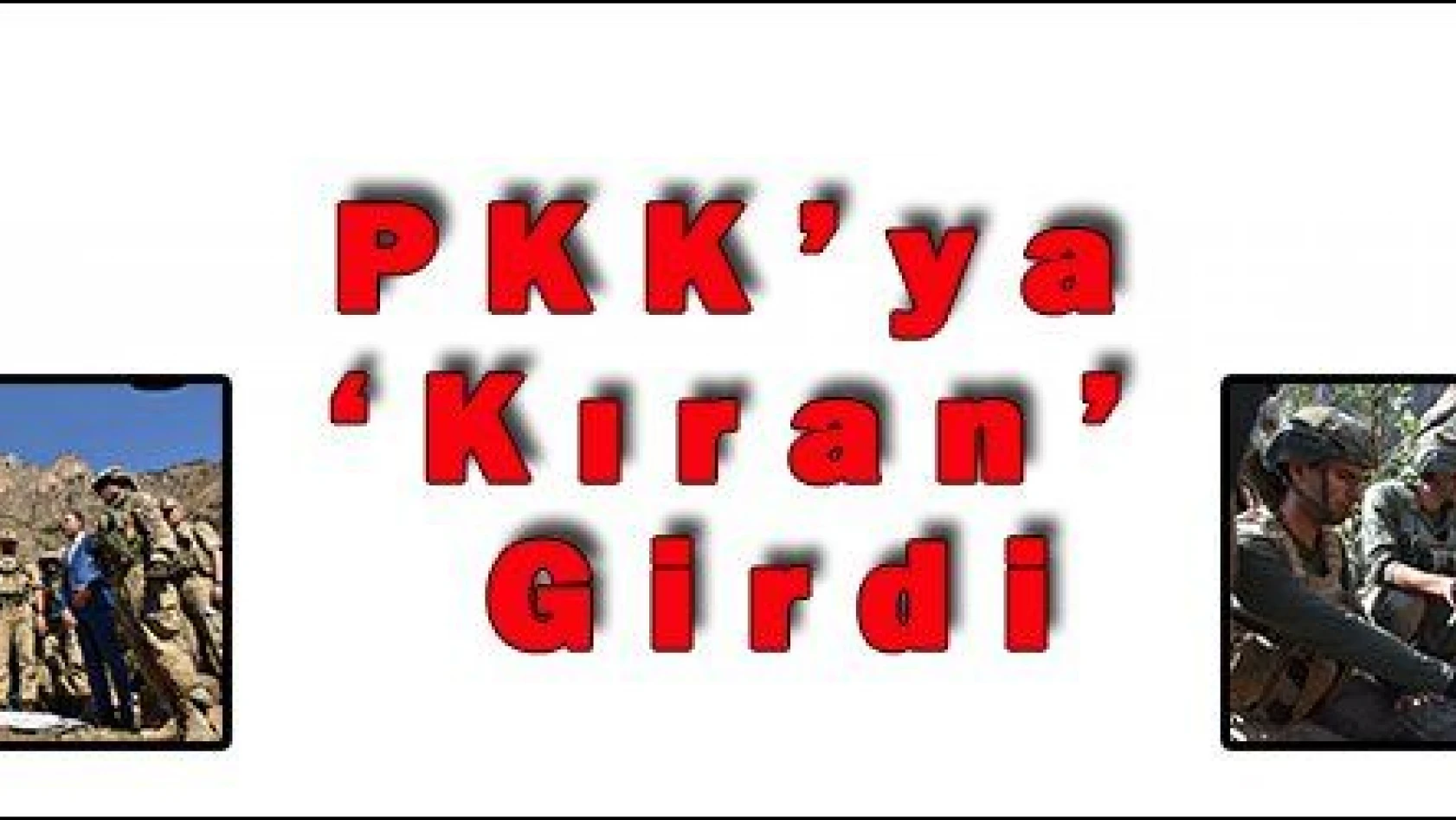 PKK'ya 'Kıran' Girdi