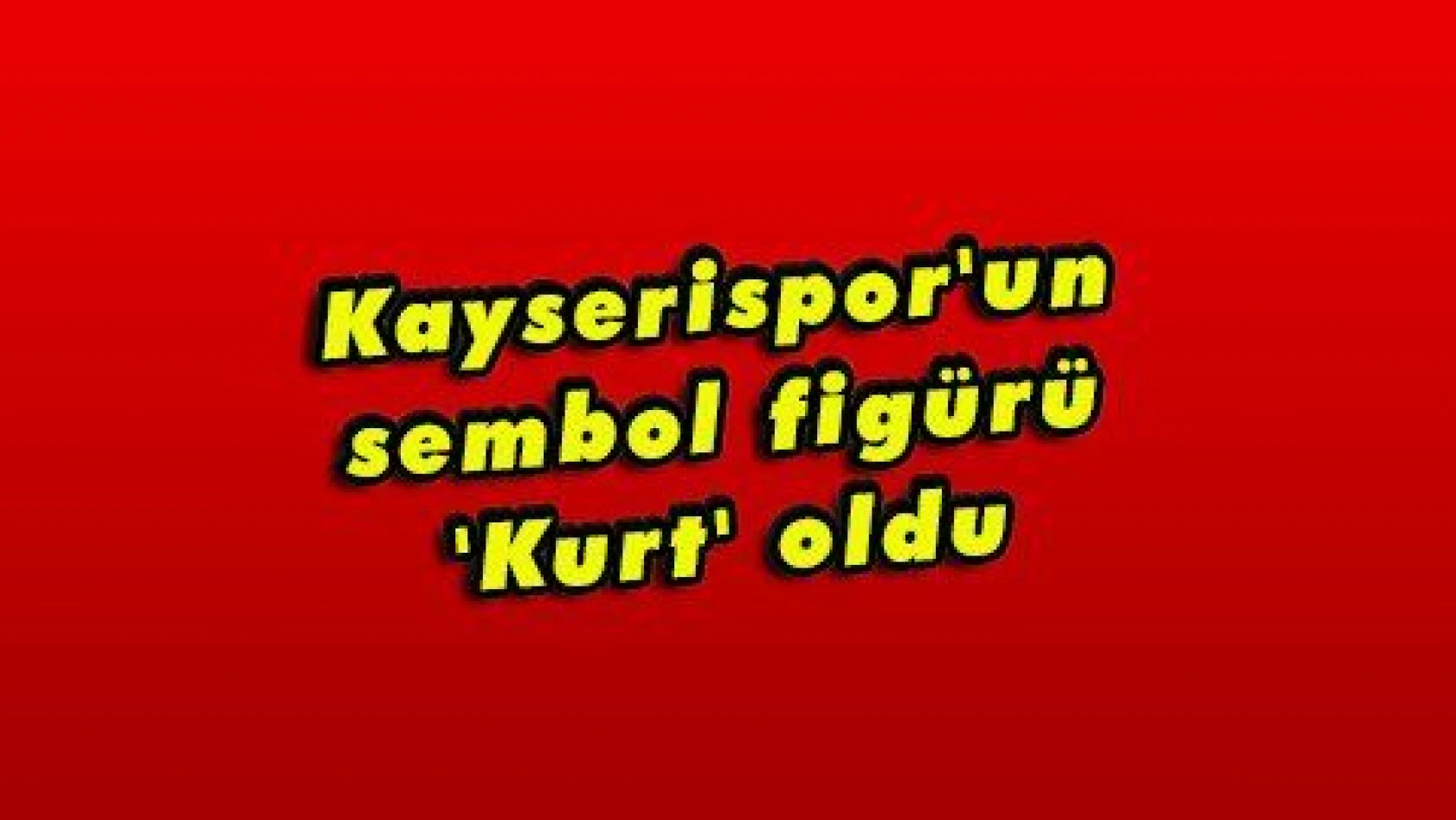 Kayserispor'un sembol figürü 'Kurt' oldu