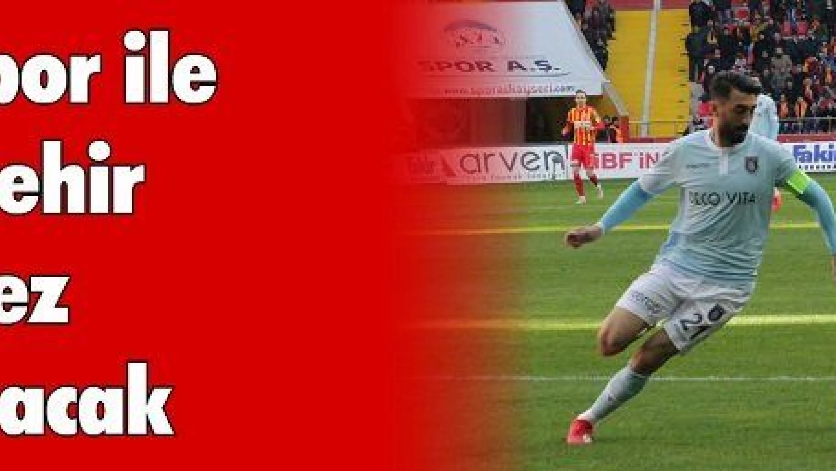 Kayserispor ile Başakşehir 21. kez karşılaşacak