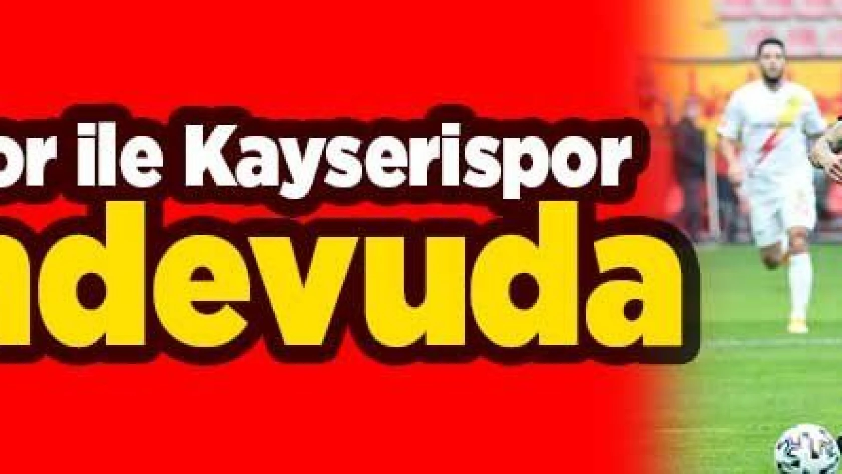 Malatyaspor ile Kayserispor 9. randevuda
