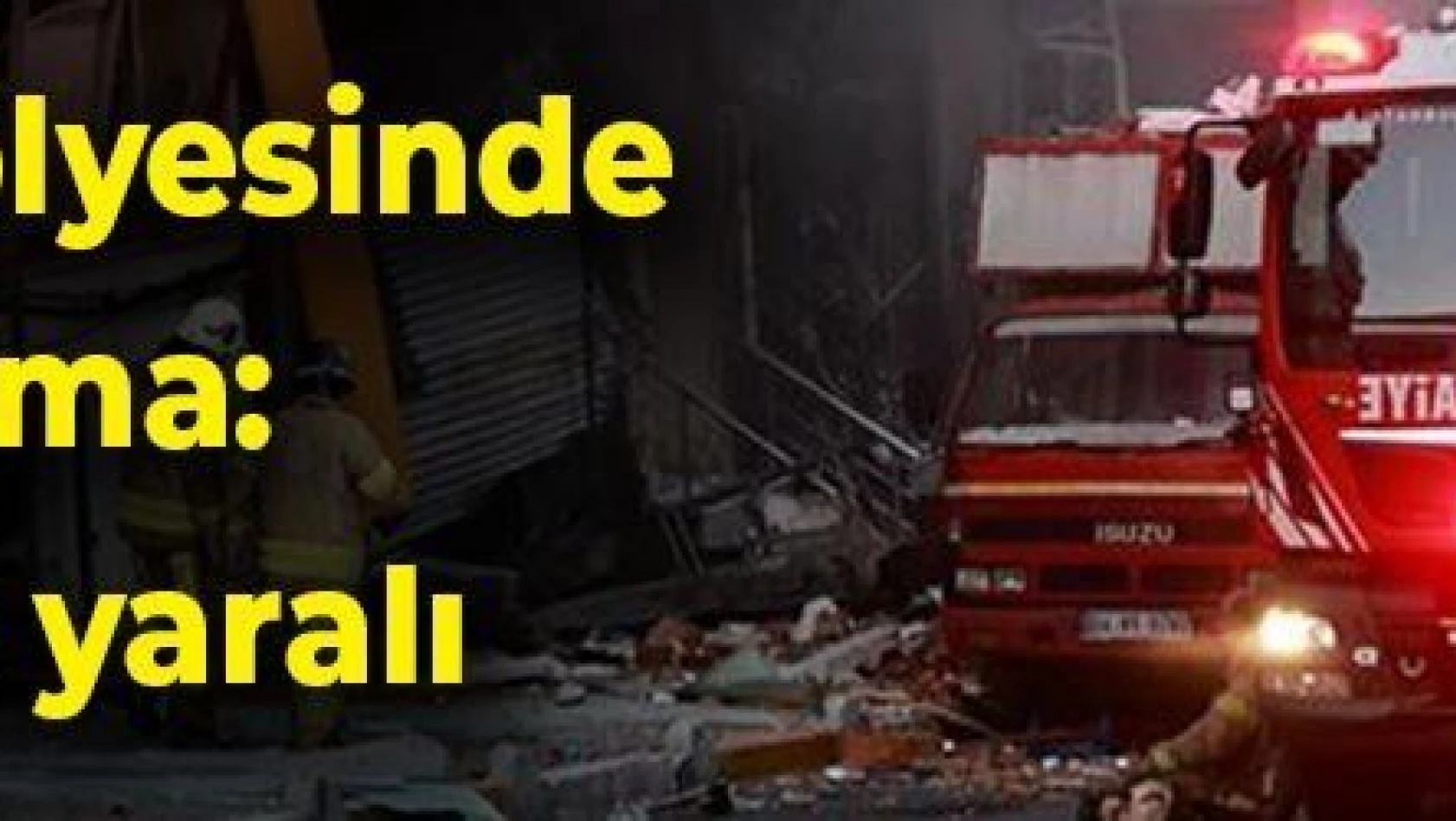 İstanbul'da tekstil atölyesinde patlama: 1 ölü, 10 yaralı