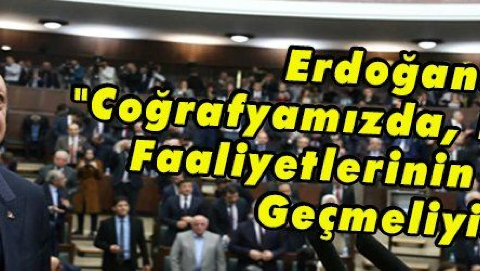 Erdoğan: 'Coğrafyamızda, Bölücülük Faaliyetlerinin Önüne Geçmeliyiz'
