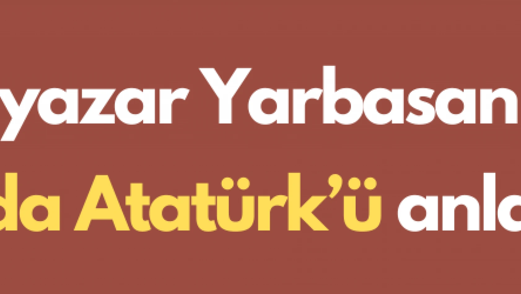 Kayserili yazar Yarbasan, 100 soruda Atatürk'ü anlattı