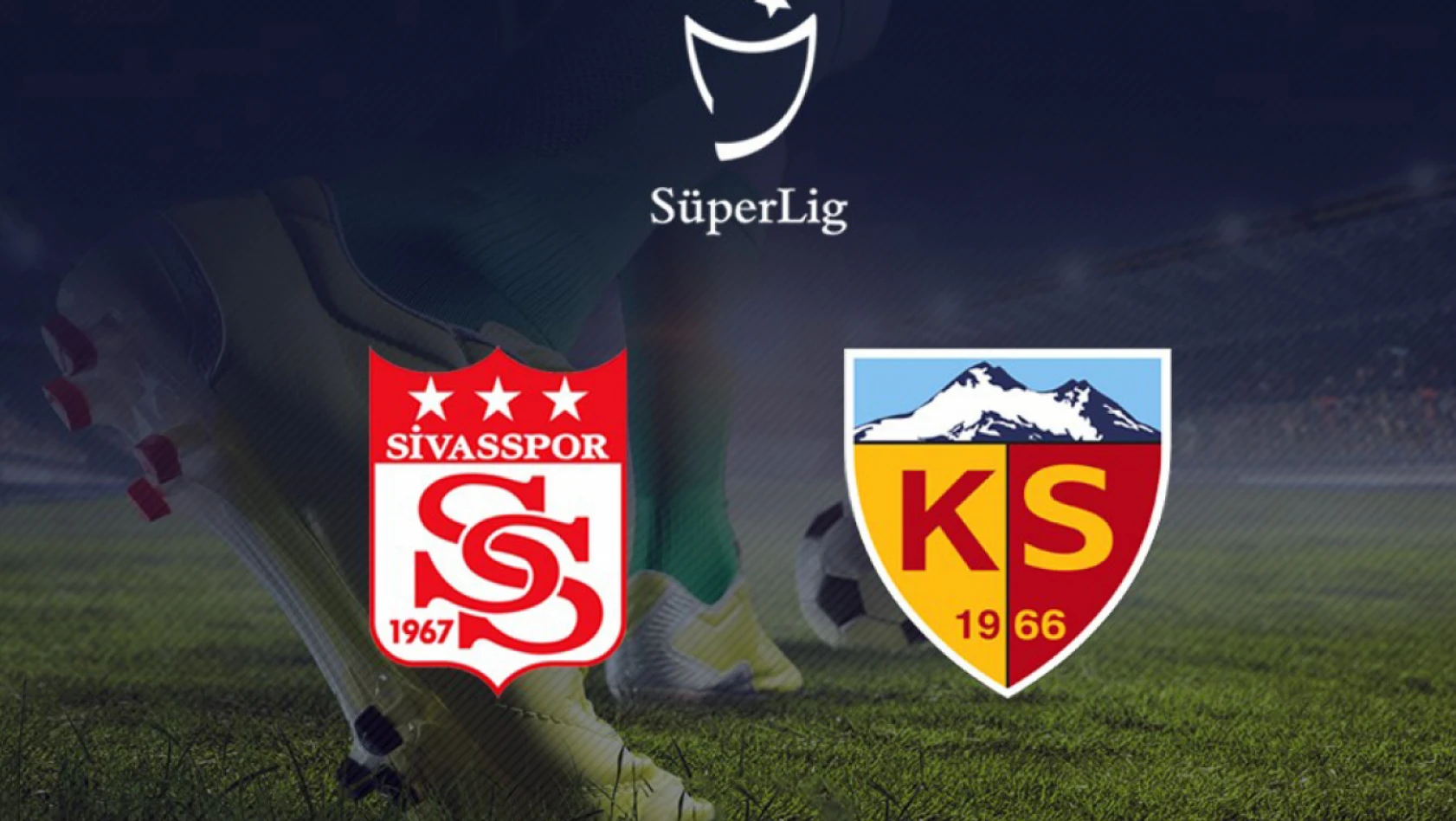 Son hafta programı açıklandı! Sivasspor - Kayserispor maçı ne zaman?
