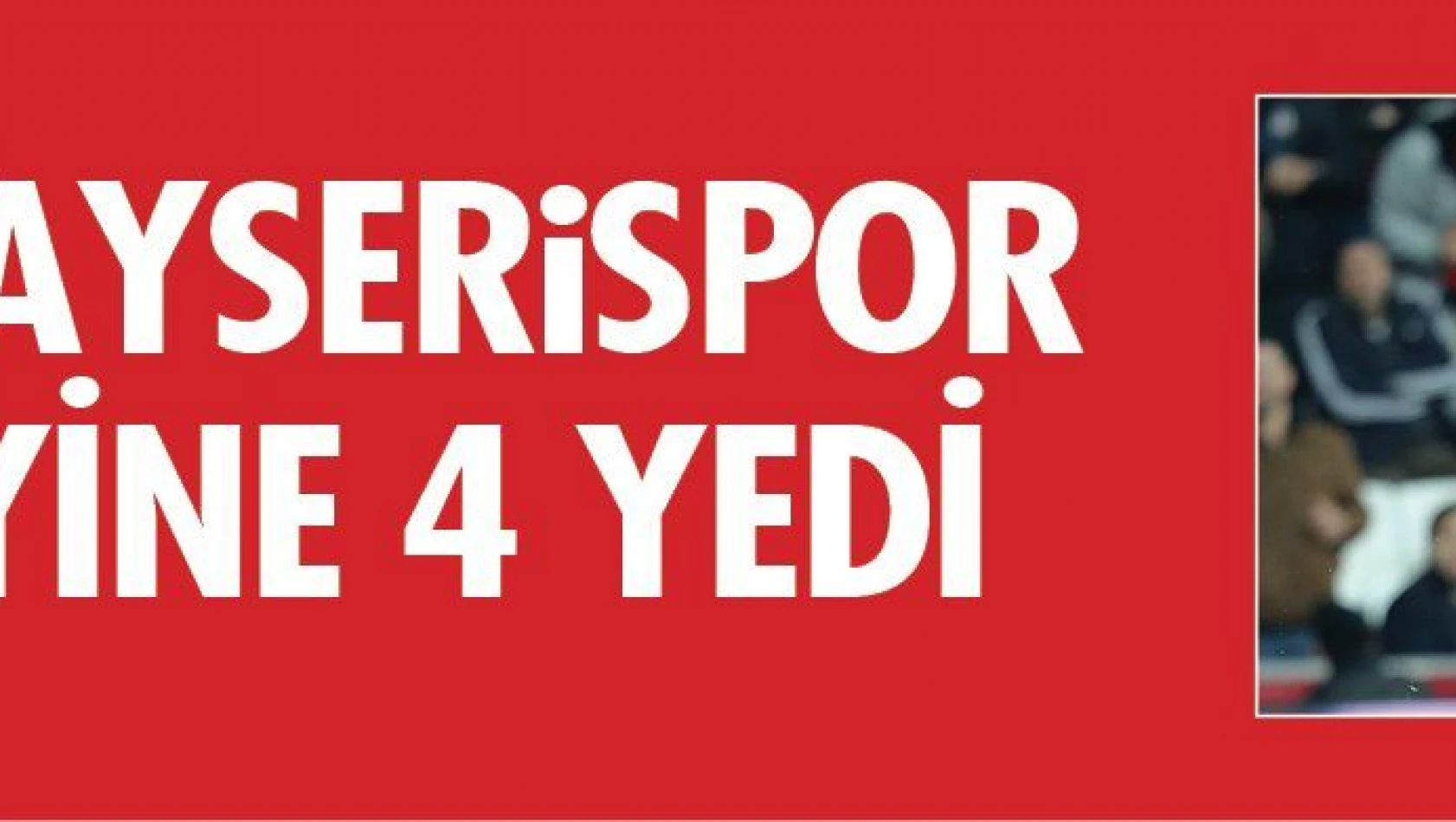 Kayserispor yine fark yedi... 4-1