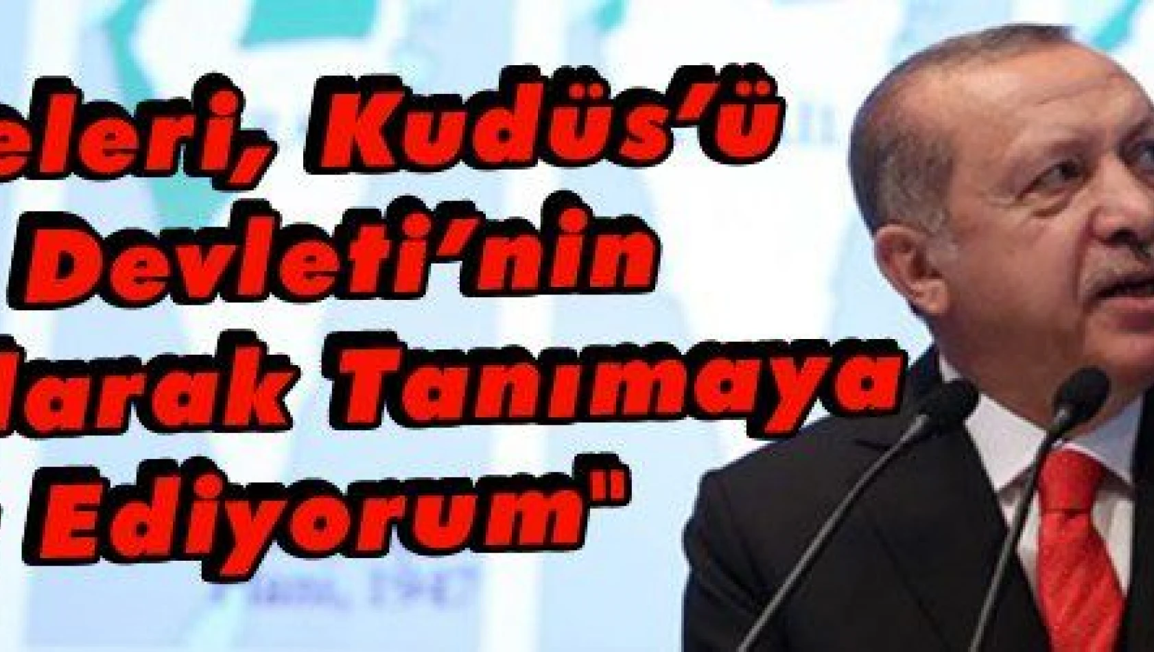 'Tüm Ülkeleri, Kudüs'ü Filistin Devleti'nin Başkenti Olarak Tanımaya Davet Ediyorum'