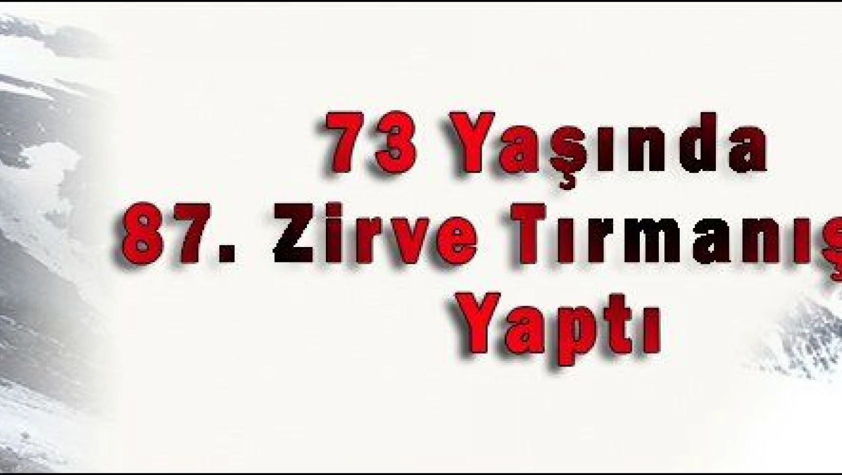 73 Yaşında 87. Zirve Tırmanışını Yaptı