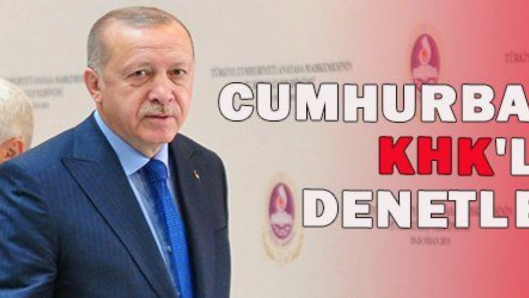 CUMHURBAŞKANLIĞI KHK'LARI DENETLENECEK