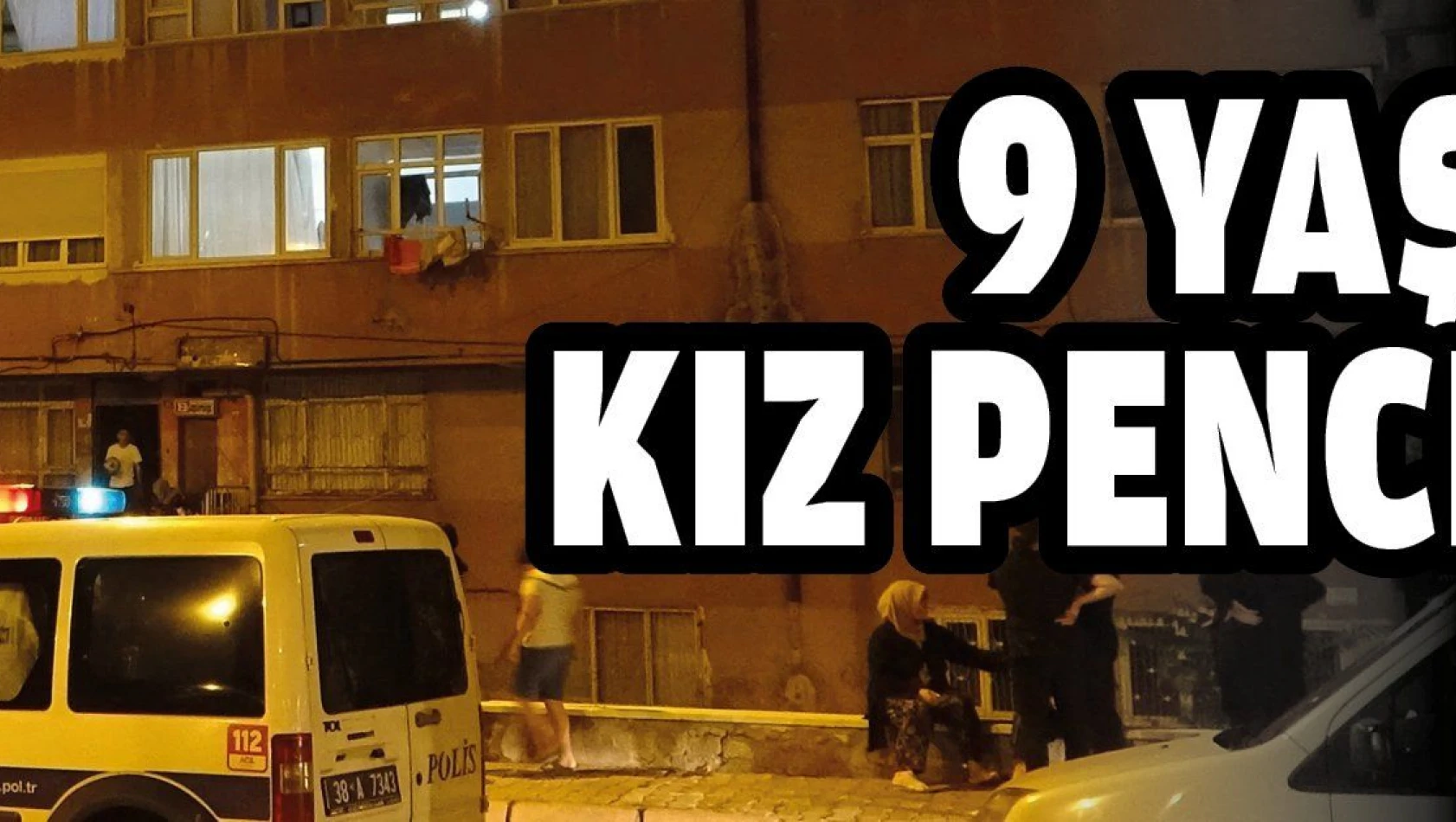 9 yaşındaki kız pencereden düştü