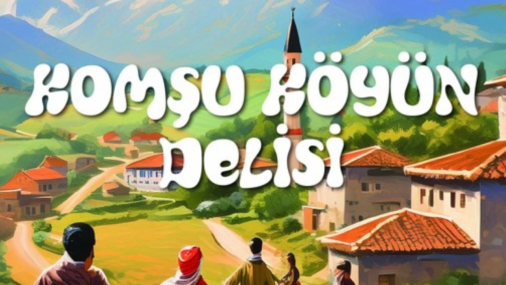 Komşu Köyün Delisi 26 Mayıs'ta görücüye çıkıyor!