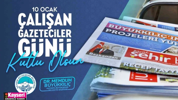 Büyükkılıç: 'Basınımız, demokrasimizin vazgeçilmez gücüdür'