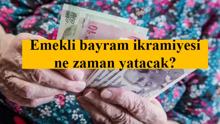 Emekli bayram ikramiyesi ne zaman yatacak? İşte o tarih açıklandı