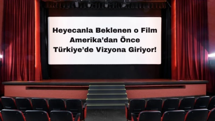 Heyecanla Beklenen O Film Amerika'dan Önce Türkiye'de Vizyona Giriyor