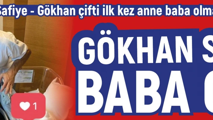 Gökhan Sazdağı baba oldu