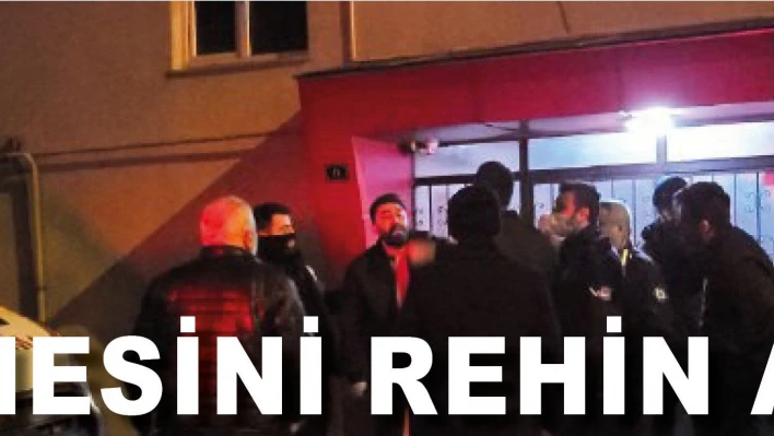 Annesini rehin aldı