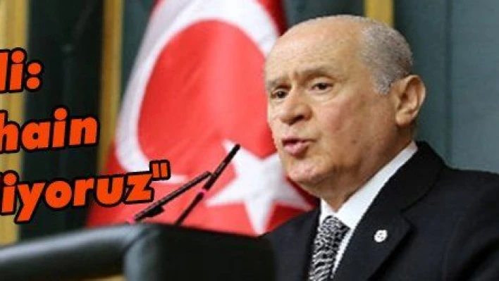 Bahçeli: 'Biz bu hain lobisini biliyoruz' 