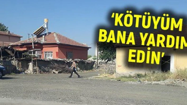 'Kötüyüm bana yardım edin' dediği evin bahçesinde öldü