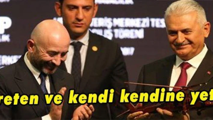 Yıldırım: 'Üreten ve kendi kendine yeten Türkiye'