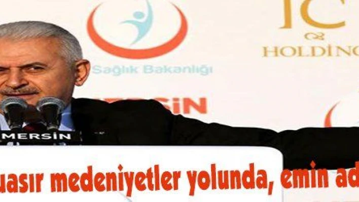 Yıldırım: 'Türkiye muasır medeniyetler yolunda, emin adımlarla ilerleyecek'