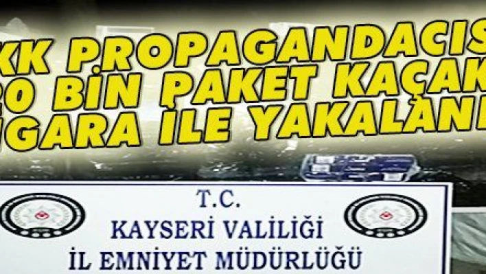 PKK PROPAGANDACISI 20 BİN PAKET KAÇAK SİGARA İLE YAKALANDI