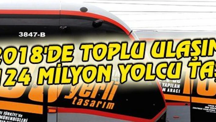 2018'DE TOPLU ULAŞIM İLE 124 MİLYON YOLCU TAŞINDI