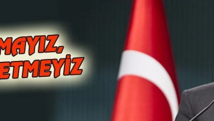 GÖZ YUMMAYIZ, MÜSAADE ETMEYİZ