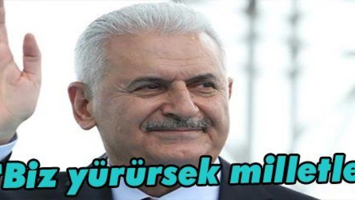 Yıldırım: 'Biz yürürsek milletle yürürüz'