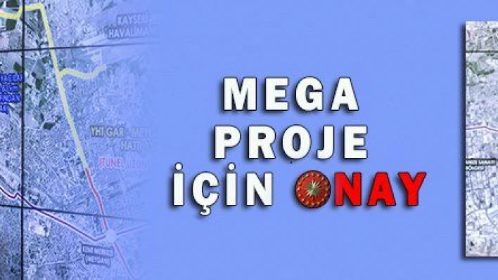 MEGA PROJE İÇİN ONAY