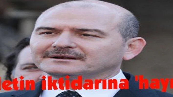 Soylu: 'Milletin iktidarına 'hayır' diyorlar'