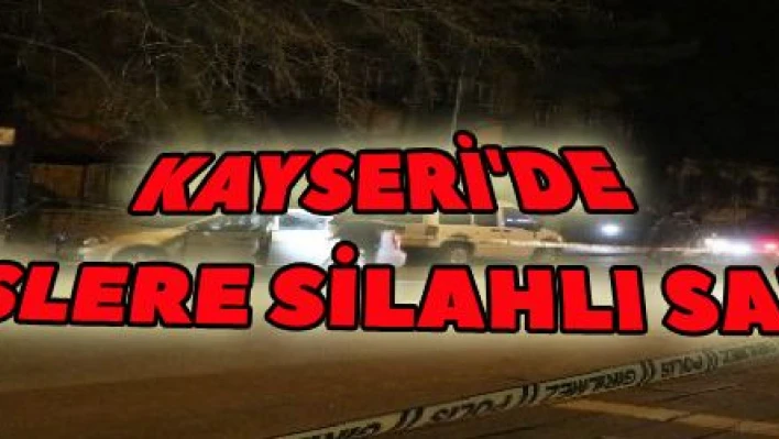 KAYSERİ'DE POLİSLERE SİLAHLI SALDIRI