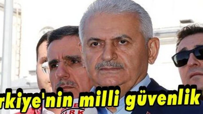 Yıldırım: 'Türkiye'nin milli güvenlik meselesidir'