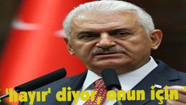 Yıldırım: 'PKK 'hayır' diyor, onun için 'evet' diyoruz'