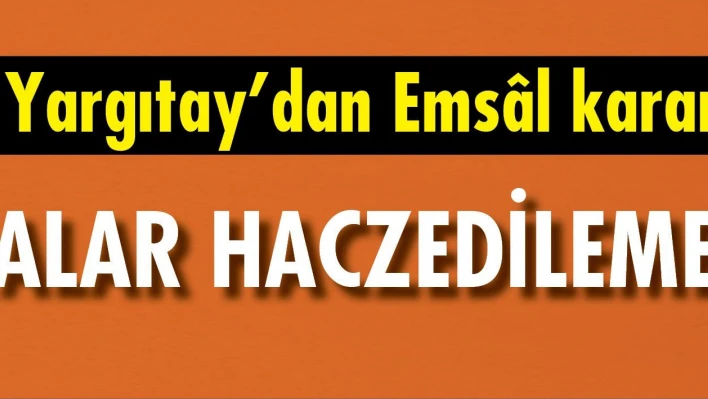 Yargıtay'dan Emsâl karar o paralar haczedilemeyecek