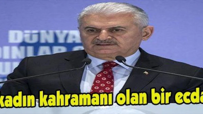 Yıldırım: 'Bizler kadın kahramanı olan bir ecdadın torunlarıyız'