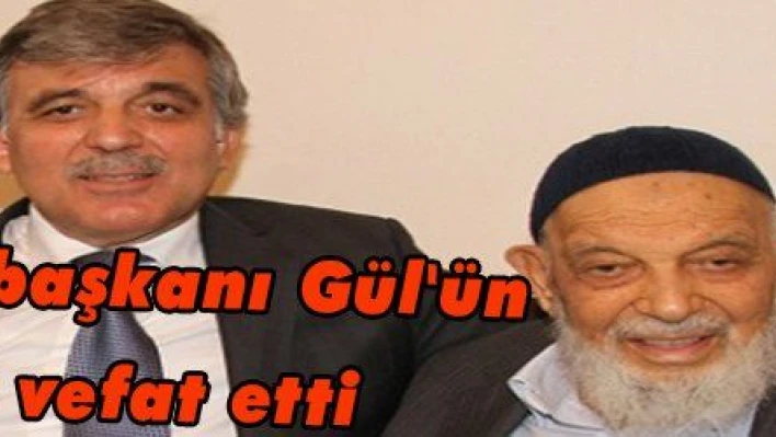 11. Cumhurbaşkanı Gül'ün babası vefat etti