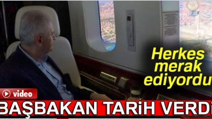                                                BAŞBAKAN TARİH VERDİ