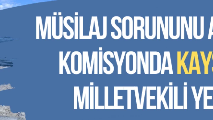 Müsilaj sorununu araştıracak komisyonda Kayseri'den o milletvekili yer alıyor