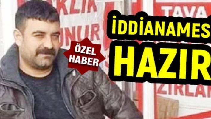 ESKİ ORTAĞINI ÖLDÜREN SANIĞIN İDDİANAMESİ HAZIR