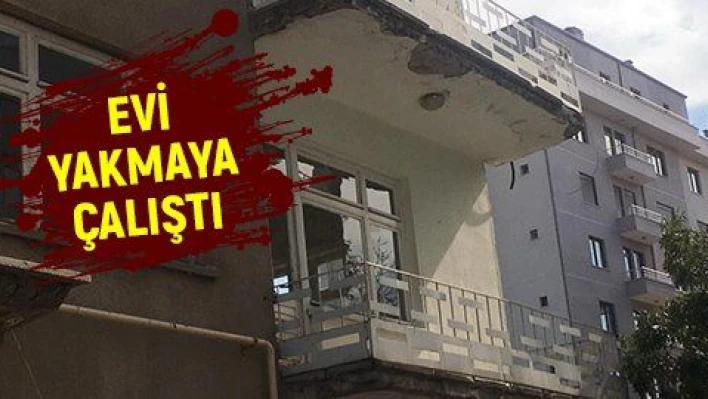 Uzaklaştırma kararına uymadı, eşinin yaşadığı evi yakmaya çalıştı