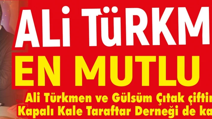 Ali Türkmen 'in en mutlu günü