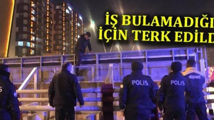 İş bulamadığı için üst geçitten atlamak istedi