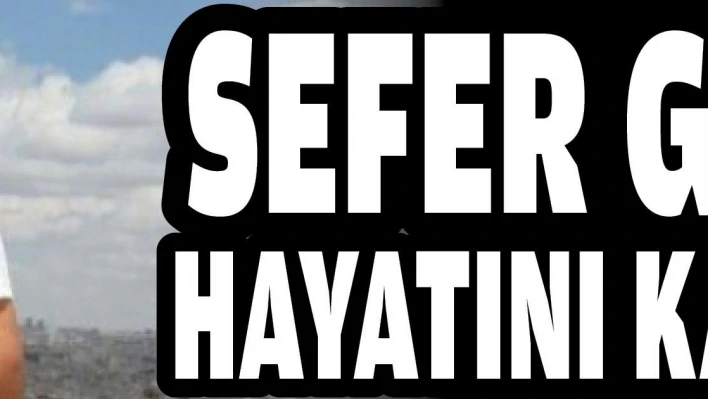 Sefer Gödelek hayatını kaybetti