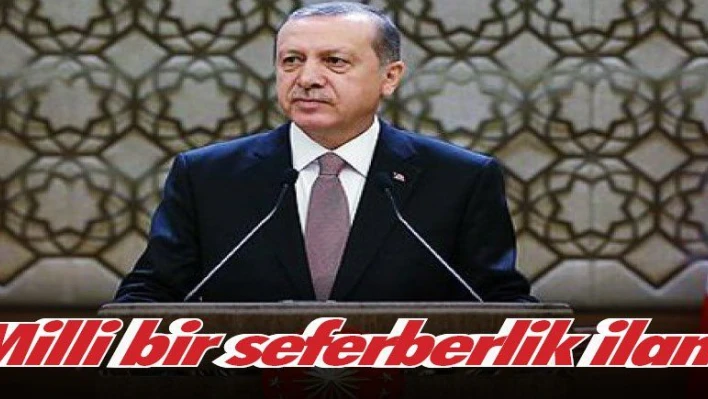 Erdoğan: 'Tüm terör örgütlerine karşı milli bir seferberlik ilan ediyorum'