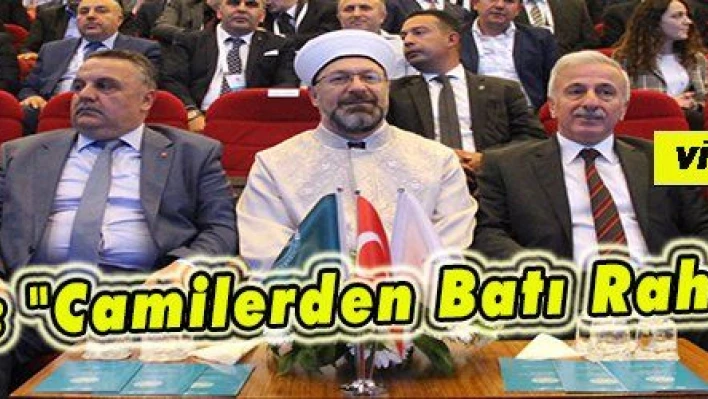 Diyanet işleri Başkanı Prof. Dr. Ali Erbaş: 'Türkiye'de yapılan camilerden batı rahatsız'