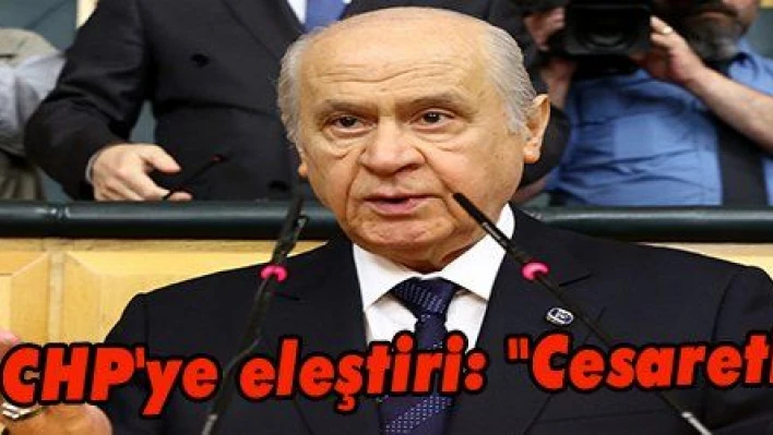 Bahçeli'den CHP'ye eleştiri: 'Cesaretiniz varsa...'