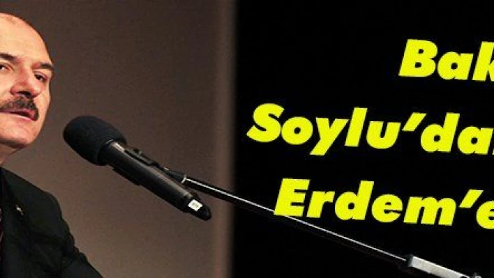 Bakan Soylu'dan CHP'li Erdem'e cevap 