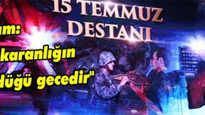 Yıldırım: '15 Temmuz karanlığın aydınlığa döndüğü gecedir'