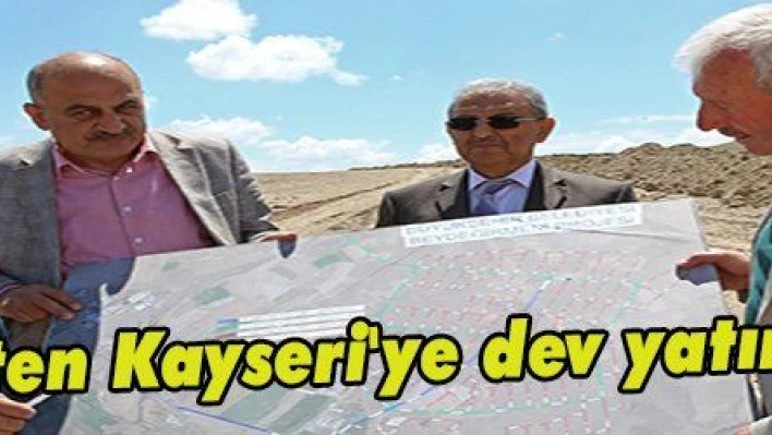 Üreten Kayseri 'ye dev yatırım