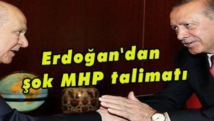 Erdoğan'dan şok MHP talimatı