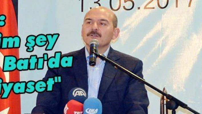 Soylu: 'Şükrettiğim şey Doğu'da da Batı'da da aynı siyaset'